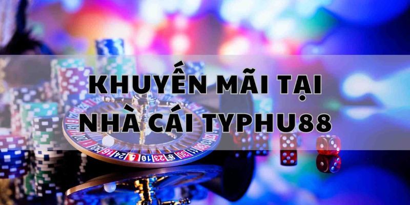 Tìm hiểu Typhu88 khuyến mãi Tìm hiểu Typhu88 khuyến mãi