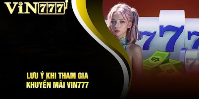 Chú ý quan trọng anh em cược thủ cần ghi nhớ khi nhận khuyến mãi tại Vin777 Chú ý quan trọng anh em cược thủ cần ghi nhớ khi nhận khuyến mãi tại Vin777