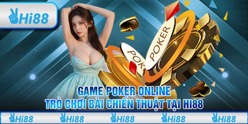 Game Poker online - Trò chơi bài chiến thuật tại Hi88