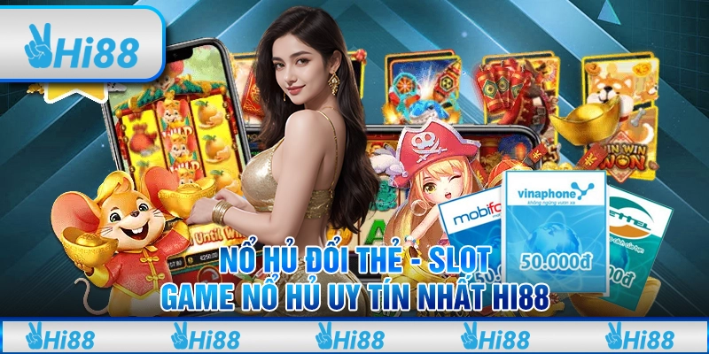 Nổ hũ đổi thẻ - Slot game nổ hũ uy tín nhất Hi88