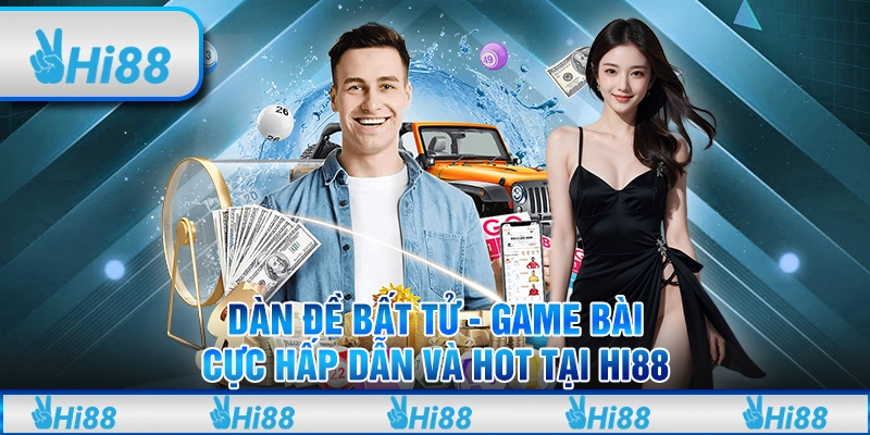 Dàn đề bất tử - Game bài cực hấp dẫn và hot tại hi88