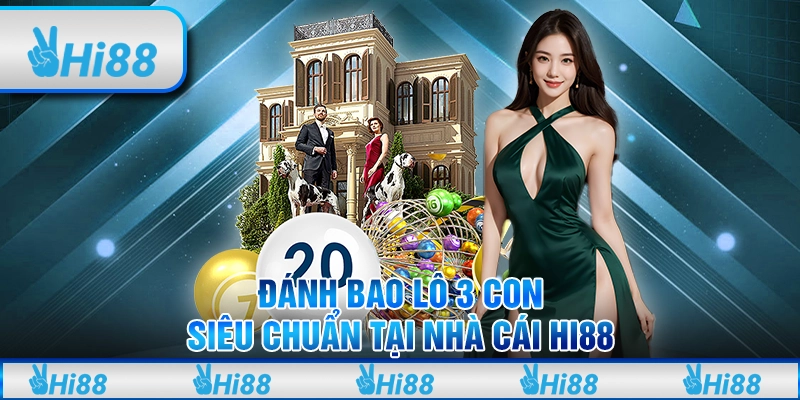 Đánh bao lô 3 con siêu chuẩn tại nhà cái hi88