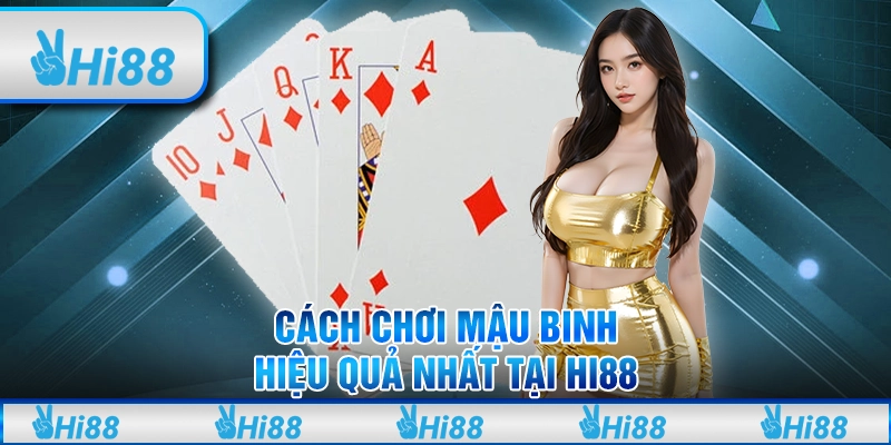 Cách chơi mậu binh hiệu quả nhất tại hi88