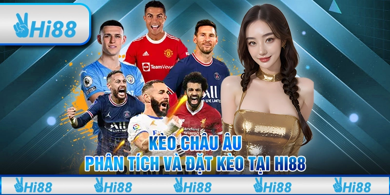Kèo châu âu - Phân tích và đặt kèo tại hi88