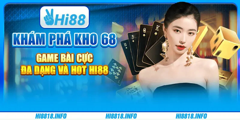 Khám phá kho 68 game bài cực đa dạng và hot Hi88