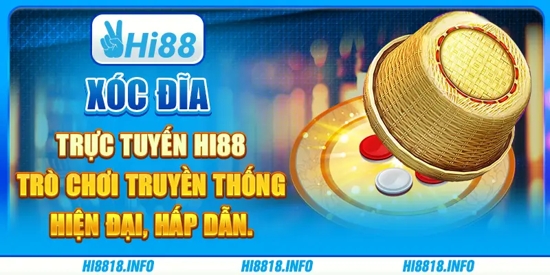Xóc Đĩa Trực Tuyến Hi88 - Trò Chơi Truyền Thống Hiện Đại, Hấp Dẫn.