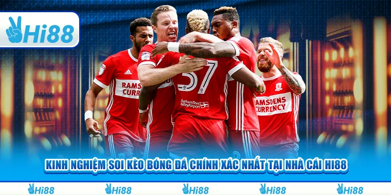 Kinh nghiệm soi kèo bóng đá chính xác nhất tại nhà cái hi88