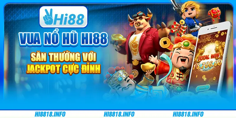 Vua nổ hũ hi88 - săn thưởng với jackpot cực đỉnh