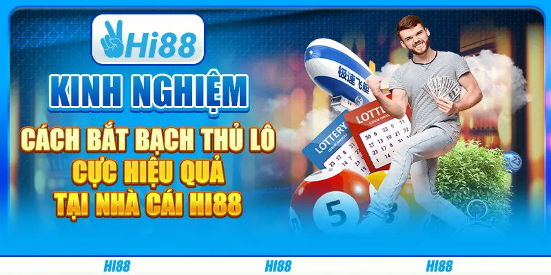 Kinh nghiệm cách bắt bạch thủ lô cực hiệu quả tại nhà cái hi88