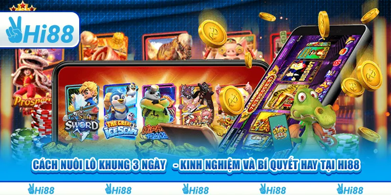 Cách nuôi lô khung 3 ngày - Kinh nghiệm và bí quyết tại hi88