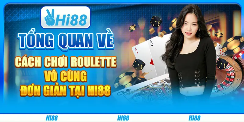 Tổng quan về cách chơi Roulette vô cùng đơn giản tại hi88