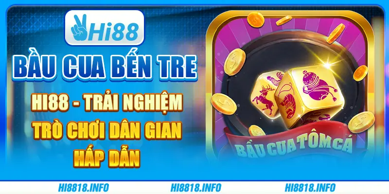 Bầu cua bến tre Hi88 - trải nghiệm trò chơi dân gian hấp dẫn