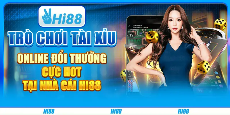 Trò chơi tài xỉu online đổi thưởng cực hot tại nhà cái hi88