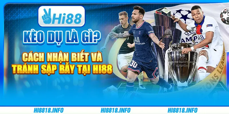 Kèo dụ là gì? cách nhận biết và tránh sập bẫy tại hi88