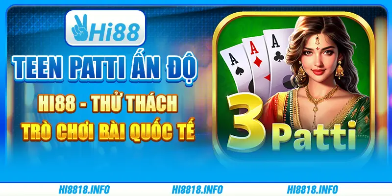 Teen patti Ấn Độ Hi88 - thử thách trò chơi bài quốc tế