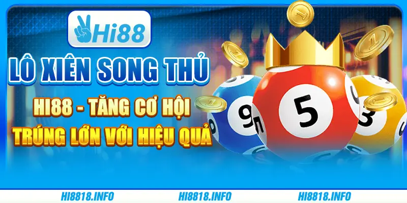 Lô xiên song thủ Hi88 - tăng cơ hội trúng lớn với hiệu quả