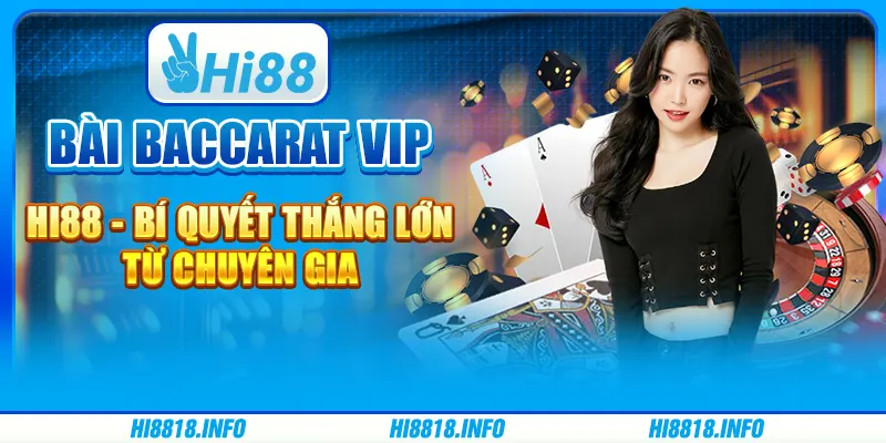 Bài baccarat VIP Hi88 - bí quyết thắng lớn từ chuyên gia