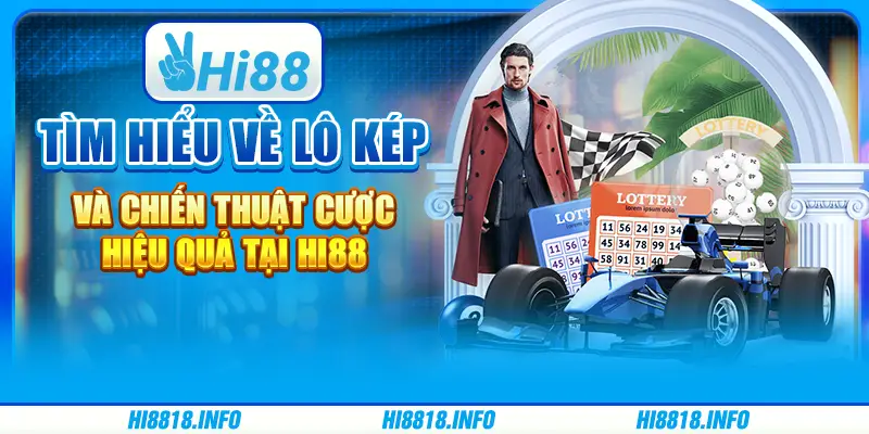 Tìm hiểu về lô kép và chiến thuật cược hiệu quả tại hi88