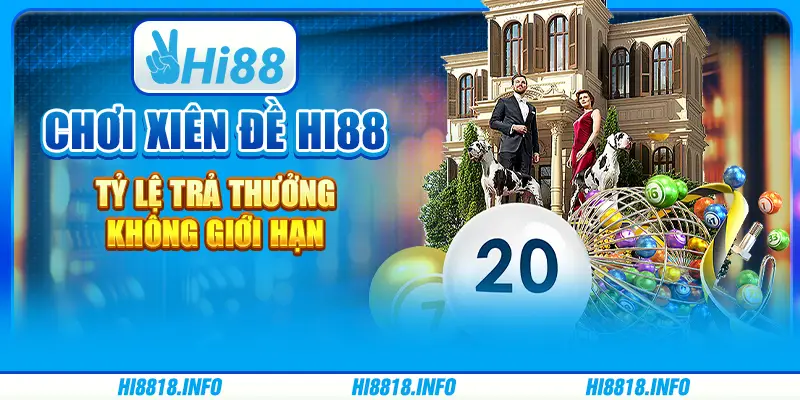 Chơi xiên đề hi88 - tỷ lệ trả thưởng không giới hạn