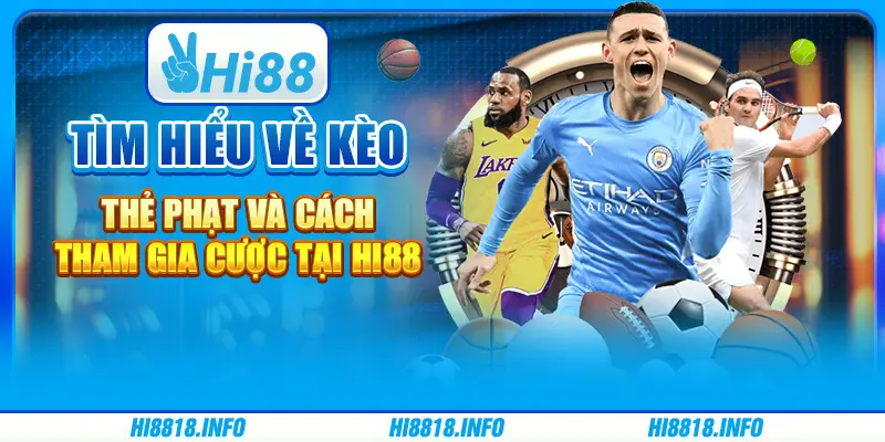 Tìm hiểu về kèo thẻ phạt và cách tham gia cược tại Hi88