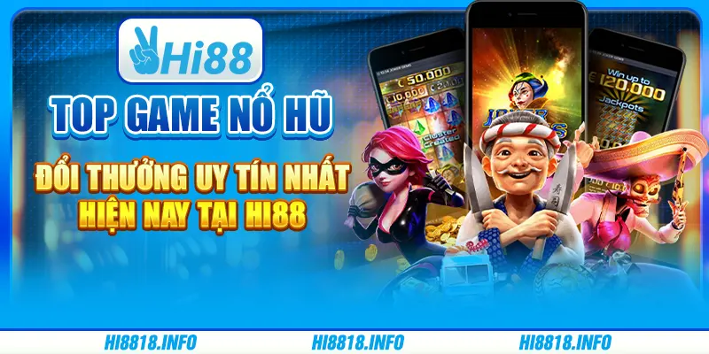 Top Game Nổ Hũ Đổi Thưởng Uy Tín Nhất Hiện Nay tại Hi88