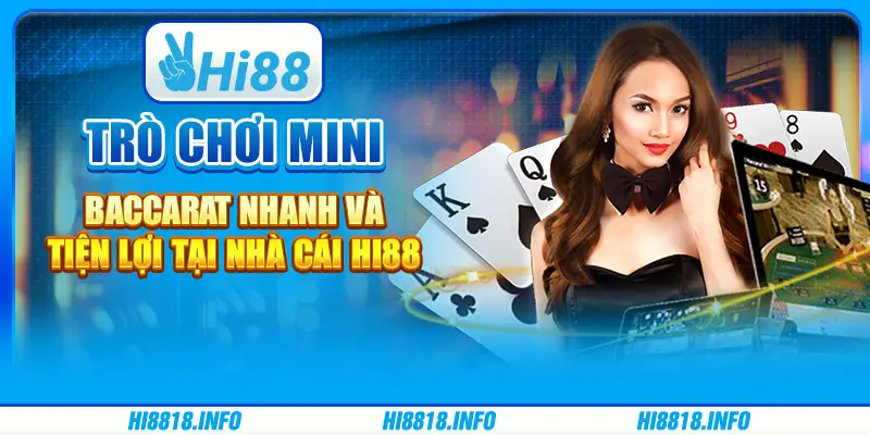Trò chơi mini baccarat nhanh và tiện lợi tại nhà cái hi88