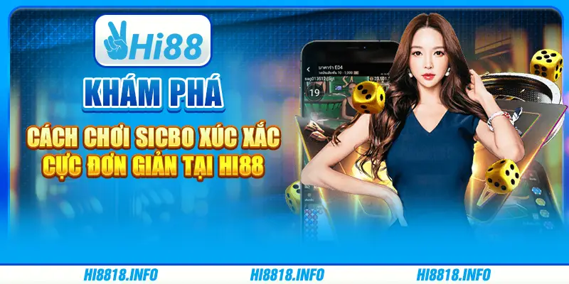 Khám phá cách chơi sicbo xúc xắc cực đơn giản tại Hi88