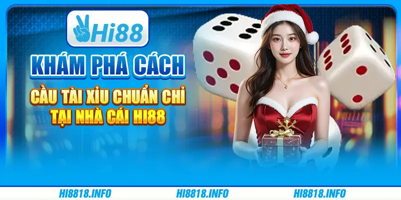 Khám phá cách bắt cầu tài xỉu chuẩn chỉ tại nhà cái Hi88