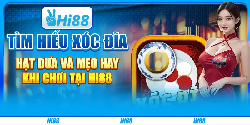 Tìm hiểu Xóc đĩa hạt dưa và mẹo hay khi chơi tại hi88