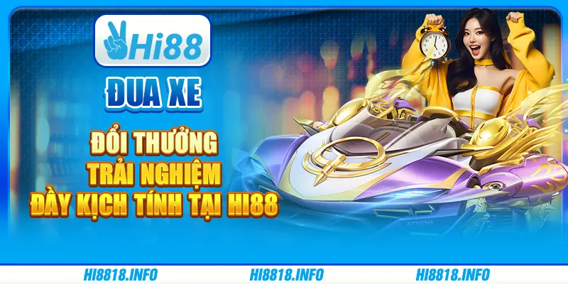 Đua Xe Đổi Thưởng - Trải Nghiệm Đầy Kịch Tính Tại Hi88