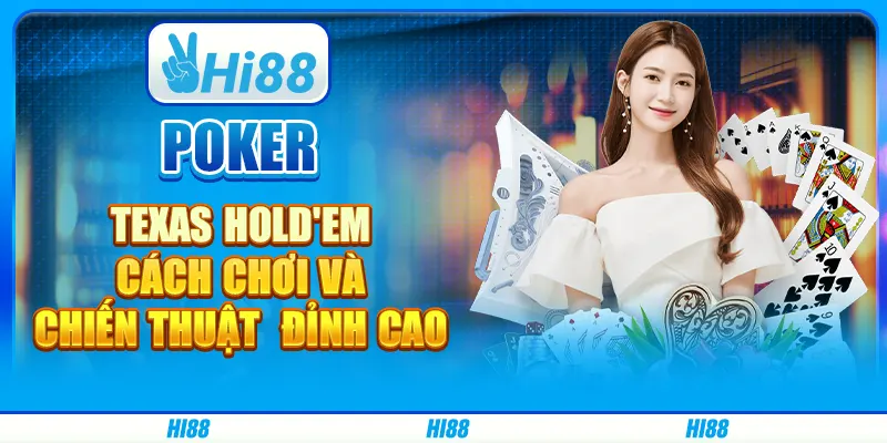 Poker Texas Hold'em - Cách Chơi Và Chiến Thuật Đỉnh Cao