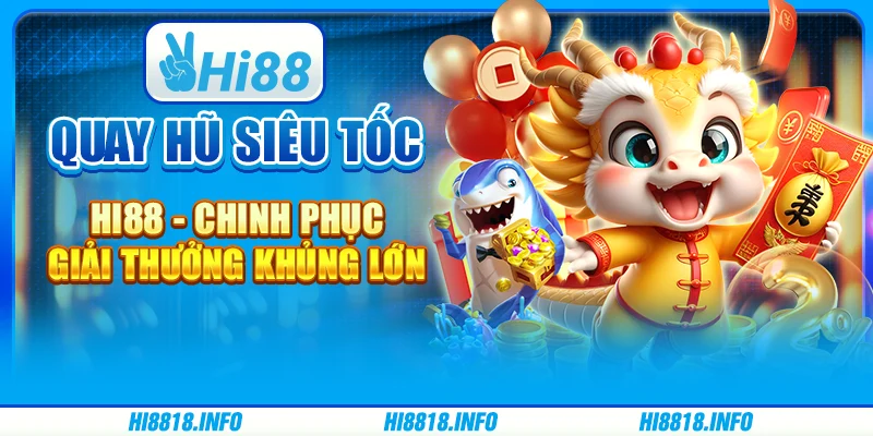Quay Hũ Siêu Tốc Hi88 - Chinh Phục Giải Thưởng Khủng Lớn