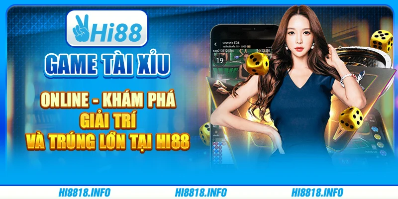 Game Tài Xỉu Online - Khám Phá Giải Trí Và Trúng Lớn tại HI88