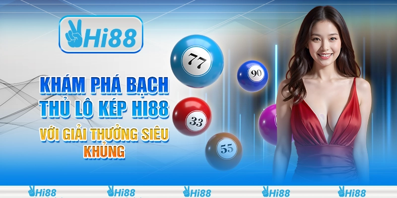 Khám phá bạch thủ lô kép hi88 với giải thưởng siêu khủng