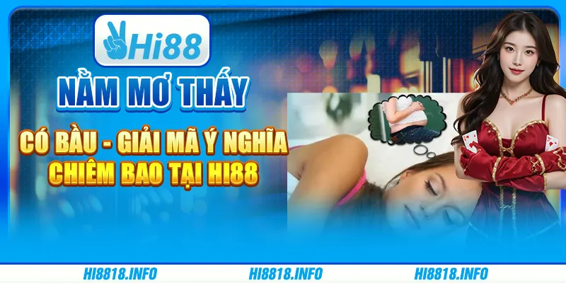 Nằm Mơ Thấy Có Bầu - Giải Mã Ý Nghĩa Chiêm Bao tại Hi88