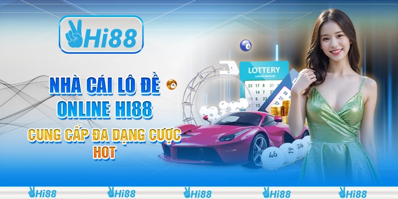 Nhà cái lô đề online hi88 cung cấp đa dạng cược hot