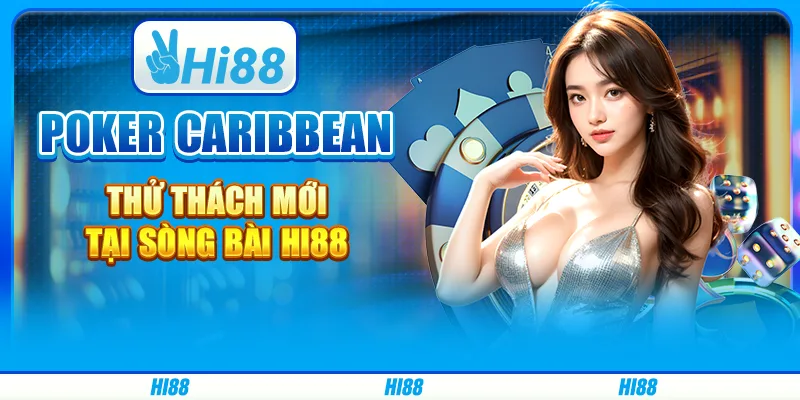 Poker Caribbean - Thử Thách Mới Tại Sòng Bài Hi88