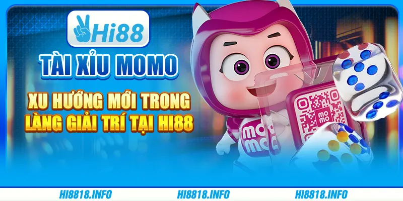 Tài Xỉu Momo - Xu Hướng Mới Trong Làng Giải Trí tại Hi88