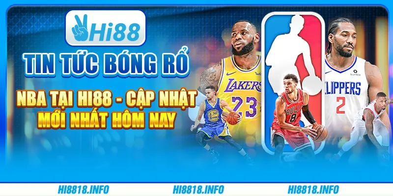 Tin Tức Bóng Rổ Nba Tại Hi88 - Cập Nhật Mới Nhất Hôm Nay