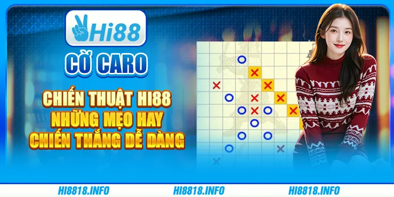 CỜ CARO CHIẾN THUẬT HI88 - NHỮNG MẸO HAY CHIẾN THẮNG DỄ DÀNG