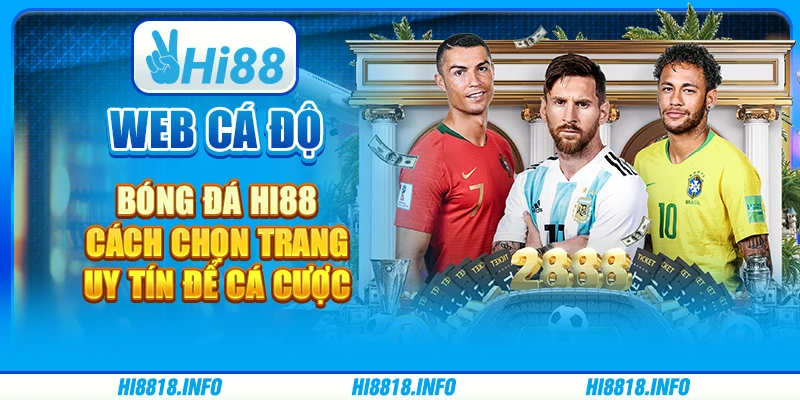 Web Cá Độ Bóng Đá Hi88 - Cách Chọn Trang Uy Tín Để Cá Cược