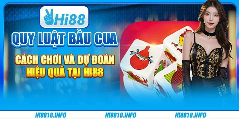 Quy Luật Bầu Cua - Cách Chơi Và Dự Đoán Hiệu Quả tại HI88