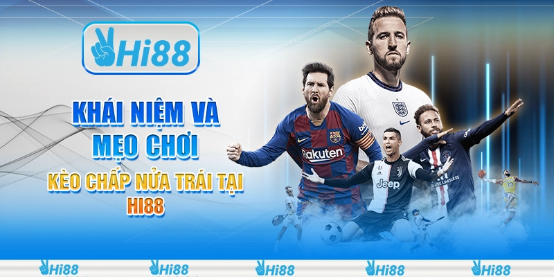 Khái niệm và mẹo chơi kèo chấp nửa trái tại Hi88