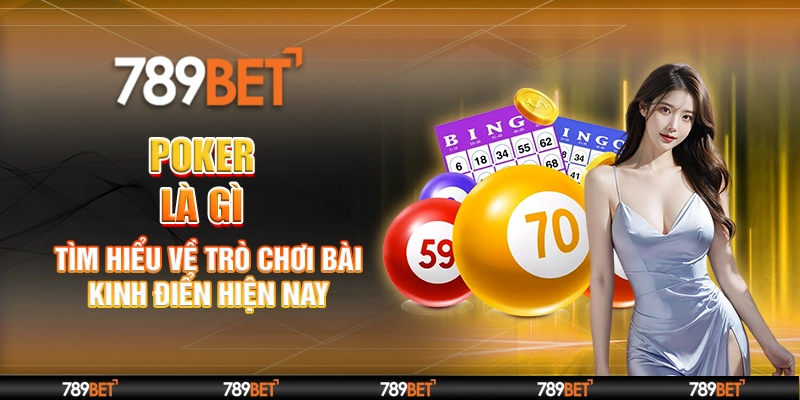 Poker Là Gì – Tìm Hiểu Về Trò Chơi Bài Kinh Điển Hiện Nay