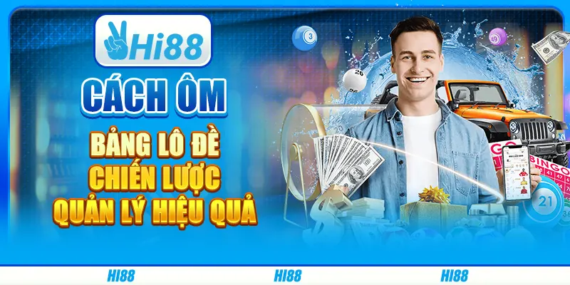 Cách Ôm Bảng Lô Đề - Chiến Lược Quản Lý Hiệu Quả