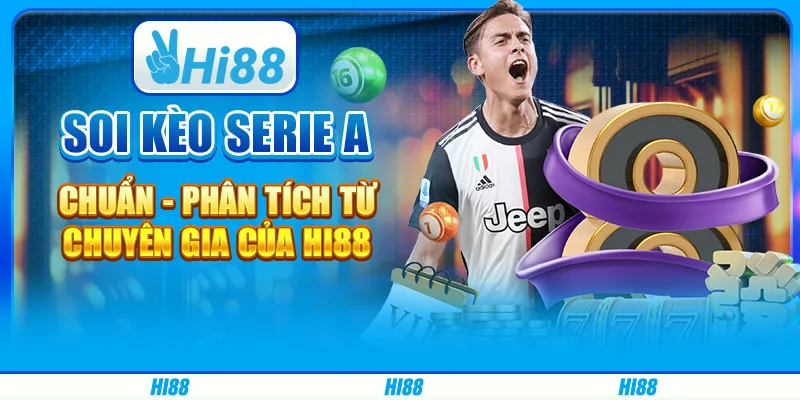 Soi Kèo Serie A Chuẩn - Phân Tích Từ Chuyên Gia Của Hi88