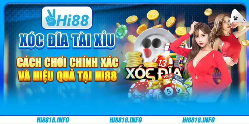 Xóc Đĩa Tài Xỉu - Cách Chơi Chính Xác Và Hiệu Quả Tại Hi88