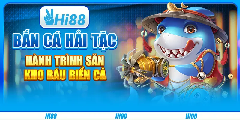 Bắn Cá Hải Tặc Hi88- Hành Trình Săn Kho Báu Biển Cả