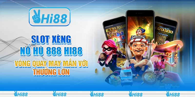 Slot xèng nổ hũ 888 hi88 - vòng quay may mắn với thưởng lớn