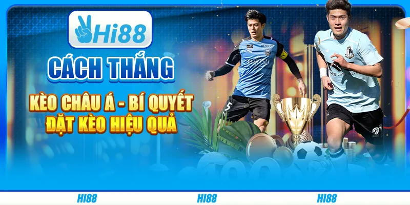 Cách Thắng Kèo Châu Á - Bí Quyết Đặt Kèo Hiệu Quả